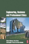 Engineering, Business & Professional Ethics - Simon Robinson, Ross Dixon, Christopher Preece, Krisen Moodley