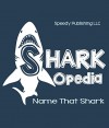 Shark-Opedia Name That Shark - Speedy Publishing