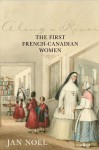 Along a River: The First French-Canadian Women - Jan Noel