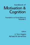 Handbook of Motivation and Cognition, Volume 2: Foundations of Social Behavior - E. Tory Higgins