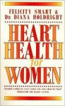 Heart Health for Women - Felicity Smart, Diana Holdright