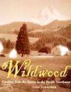 Wildwood: Cooking from the Source in the Pacific Northwest - Cory Schreiber