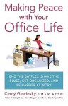 Making Peace with Your Office Life: End the Battles, Shake the Blues, Get Organized, and Be Happier at Work - Cindy Glovinsky