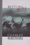 Betting on the Muse: Poems and Stories - Charles Bukowski