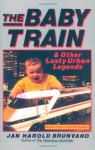 The Baby Train and Other Lusty Urban Legends - Jan Harold Brunvand