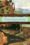 Transfiguration: A Meditation on Transforming Ourselves and Our World - John Dear