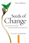 Seeds of Change: Six Plants That Transformed Mankind - Henry Hobhouse