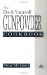 The Do-it-Yourself Gunpowder Cookbook - Don McLean