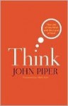 Think: The Life of the Mind and the Love of God - John Piper