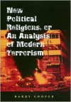 New Political Religions, or an Analysis of Modern Terrorism - Barry Cooper