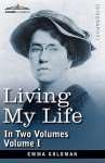 Living My Life, In Two Volumes: Vol. I - Emma Goldman