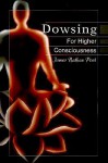 Dowsing for Higher Consciousness - James Nathan Post