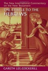 The Epistle to the Hebrews (New International Commentary on the New Testament) - Gareth Lee Cockerill