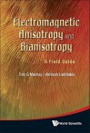 Electromagnetic Anisotropy and Bianisotropy: A Field Guide - Tom G. Mackay, Akhlesh Lakhtakia