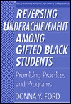 Reversing Underachievement Among Gifted Black Students - Donna Y. Ford