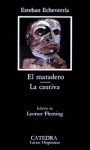 El Matadero - La Cautiva (Letras Hispánicas, #251) - Esteban Echeverría, Leonor Fleming