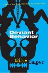 Deviant Behavior: A Novel of Sex, Drugs, Fatherhood, and Crystal Skulls - Mike Sager