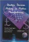 Strategic Decision Making in Modern Manufacturing - Harinder Singh Jagdev, J. Browne, Attracta Brennan