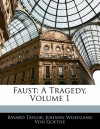 Faust: A Tragedy, Volume 1 - Bayard Taylor, Johann Wolfgang von Goethe