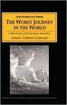 The Worst Journey in the World: A Tale of Loss and Courage in Antarctica - Apsley Cherry-Garrard