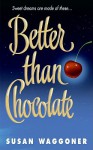 Better Than Chocolate - Susan Waggoner