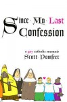 Since My Last Confession: A Gay Catholic Memoir - Scott D. Pomfret