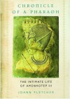 Chronicle of a Pharaoh: The Intimate Life of Amenhotep III - Joann Fletcher