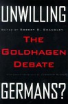 Unwilling Germans: The Goldhagen Debate - Robert R. Shandley, Shandley, Robert R. Shandley