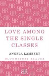 Love Among the Single Classes - Angela Lambert