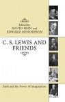 C. S. Lewis and Friends: Faith and the Power of Imagination - David Hein, Edward Henderson, David Brown