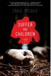 Suffer the Children - Craig DiLouie