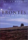 The Brontës: A Life in Letters - Juliet Barker