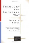 Theology the Lutheran Way (Lutheran Quarterly Books) - Oswald Bayer, Jeffrey G. Silcock, Mark C. Mattes