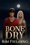 Bone Dry - Kim Fielding