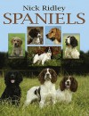 Spaniels: Work, Rest and Play - Nick Ridley