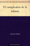 El cumpleaños de la infanta (Spanish Edition) - Oscar Wilde