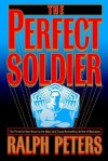 Perfect Soldier - Ralph Peters