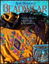 Ann Benson's Beadwear: Making Beaded Accessories & Adornments - Ann Benson