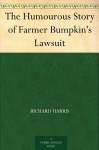 The Humourous Story of Farmer Bumpkin's Lawsuit - Richard Harris