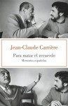 Para matar el recuerdo - Jean-Claude Carrière, SANZ CIFUENTES PAULA;