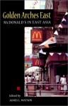 Golden Arches East: McDonald's in East Asia - James L. Watson