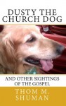 Dusty the Church Dog:and other sightings of the gospel - Thom M. Shuman