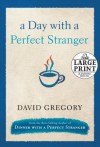 A Day with a Perfect Stranger (Random House Large Print) - David Gregory