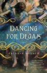 Dancing for Degas - Kathryn Wagner