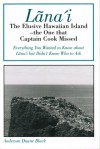 Lana'i: The Elusive Hawaiian Island--The One That Captain Cook Missed; Everything You Wanted to Know about Lanai but Didn't Know Who to Ask - Anderson Duane Black