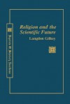 RELIGION & SCIENTIFIC FUTURE (Rose) - Langdon Gilkey