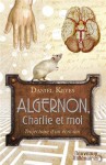 Algernon, Charlie et moi: trajectoire d'un écrivain - Daniel Keyes, Henry-Luc Planchat