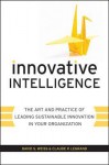 Innovative Intelligence: The Art and Practice of Leading Sustainable Innovation in Your Organization - David S. Weiss, Claude Legrand