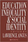 Education, Inequality and Social Identity - Lawrence B. Angus