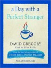 A Day with a Perfect Stranger (Audio) - David Gregory, Ellen Reilly